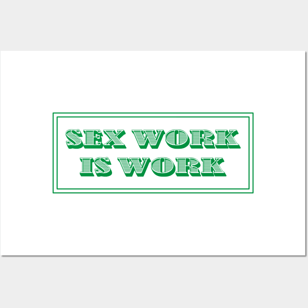 Sex Work Is Work Wall Art by sexpositive.memes